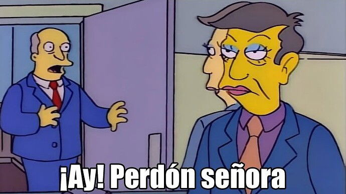 Ay, perdón... señora