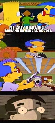 Milhouse me caes bien Bart no vengas mañana al cole colegio