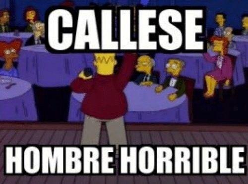 callese hombre horrible