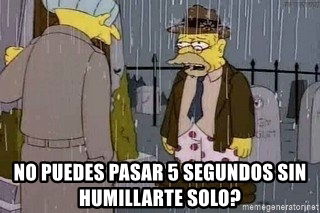 no-puedes-pasar-5-segundos-sin-humillarte-solo
