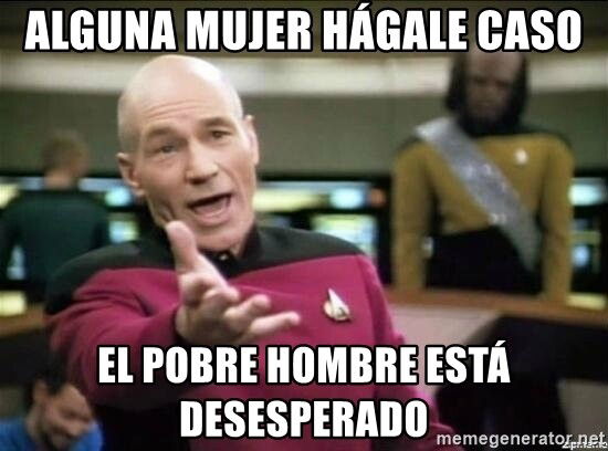 alguna-mujer-hgale-caso-el-pobre-hombre-est-desesperado