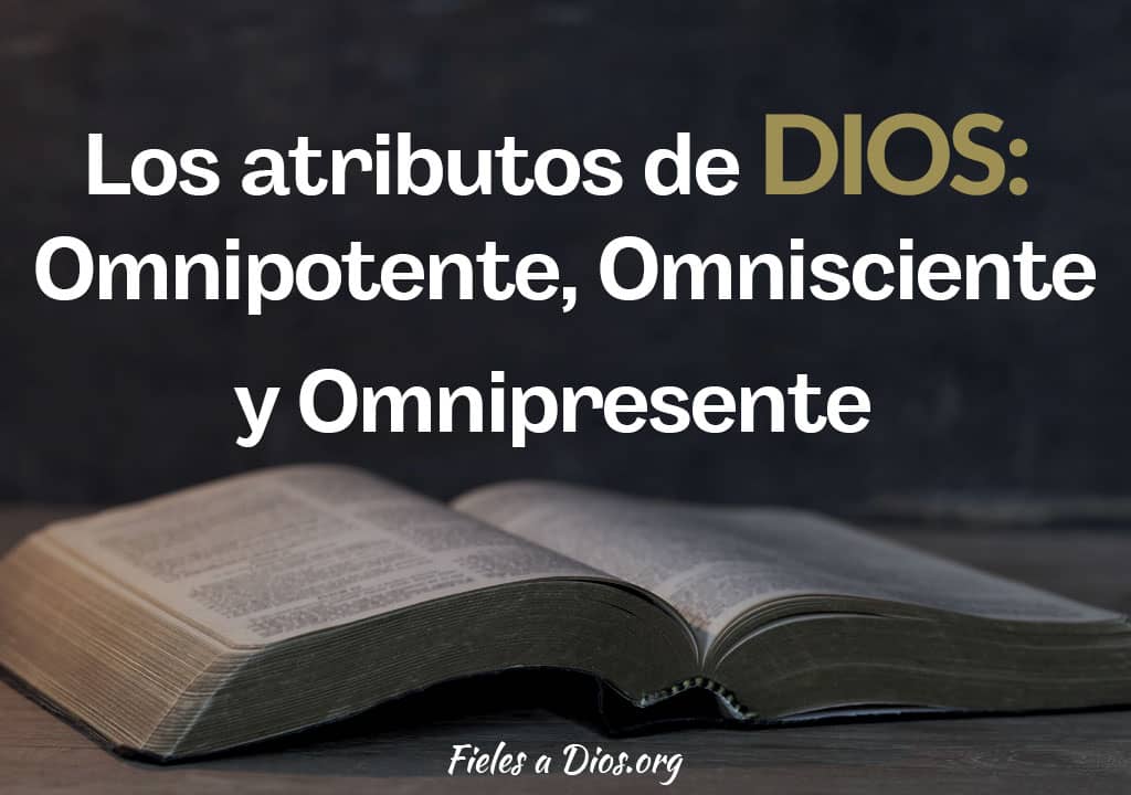 atributos-dios-omnipotente-omnisciente-omnipresente